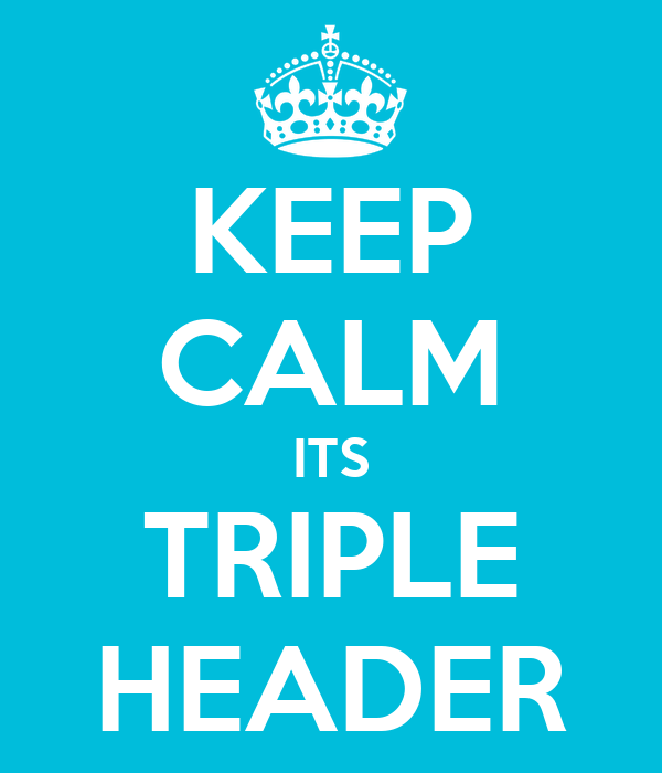 keep-calm-its-triple-header.png